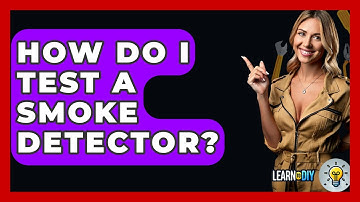 How Do I Test A Smoke Detector? - LearnToDIY360.com