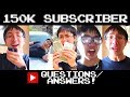 QUESTIONS AND ANSWERS FOR 150K SUBSCRIBERS