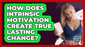 How Does Intrinsic Motivation Create True Lasting Change? - Habit Hacks Hub