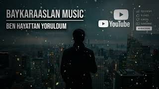 Ben Hayattan Yoruldum – BayKaraaslan Music | Her Şeyi Kaybeden Bir Adamın Şarkısı
