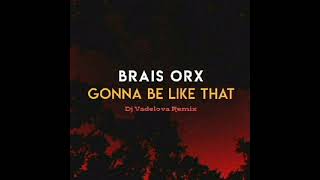 Gonna Be Like That - Brais Orx  (Dj Vadelova Remix)