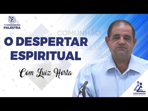 O DESPERTAR ESPIRITUAL - Luiz Horta (PALESTRA ESPÍRITA)