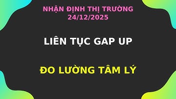 Nhận định thị trường: 24/12 Liên tục gap up - Đo lường tâm lý