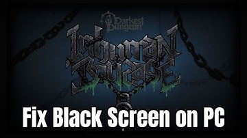 How To Fix Darkest Dungeon II: Inhuman Bondage Stuck On Black Screen Error on PC