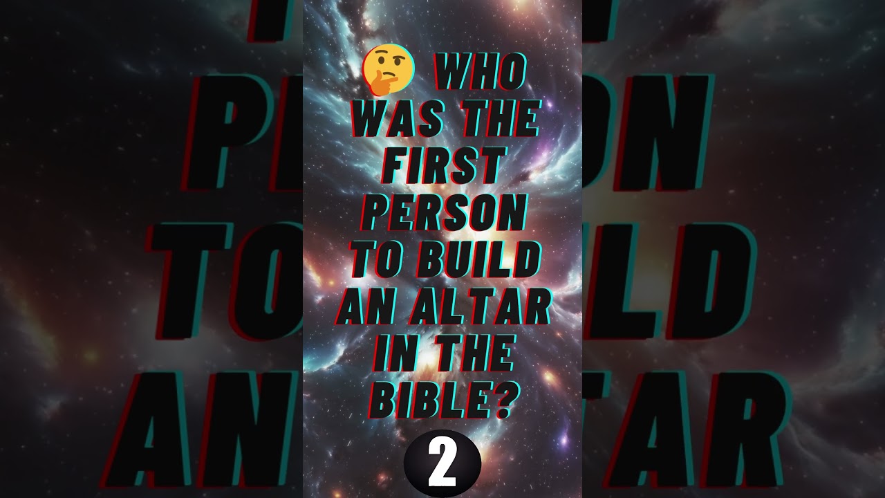 Who was the first person to build an altar in the Bible?
