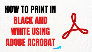 How to Print in Black and White Using Adobe Acrobat Pro DC – Full Guide