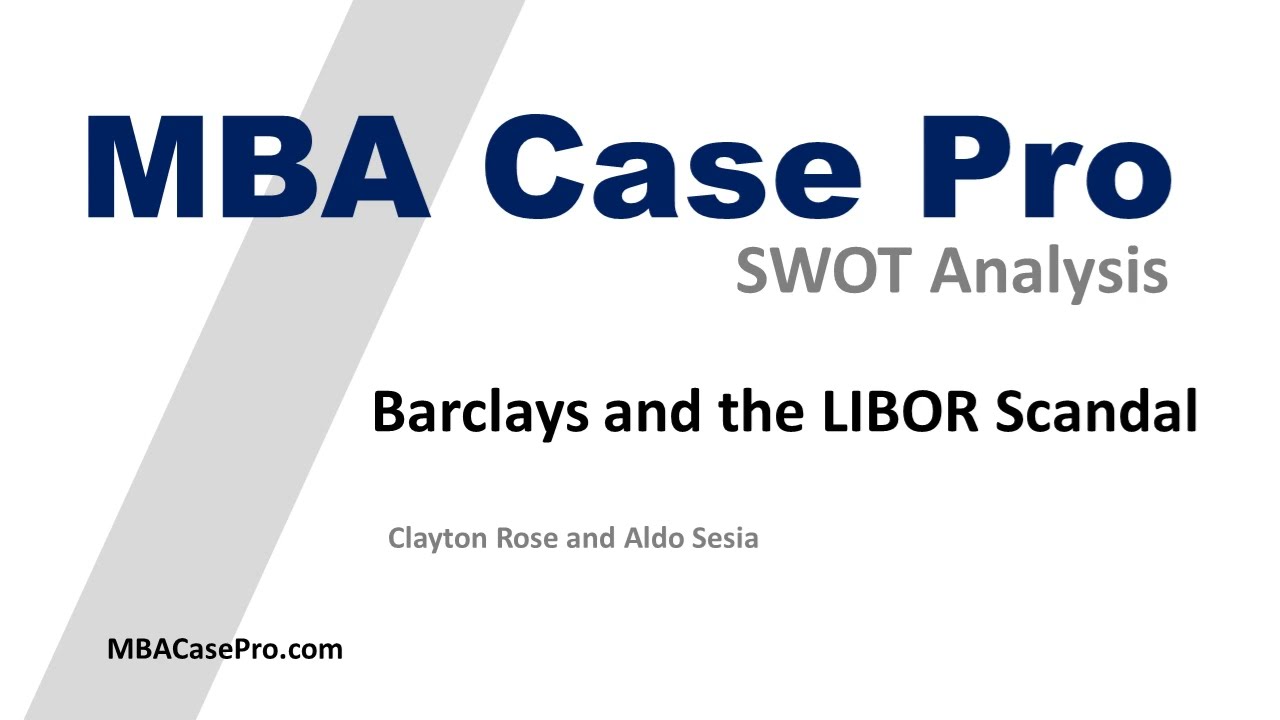 Barclays and the LIBOR Scandal | Case Study Solution SWOT | MBACasePro.com Order Now