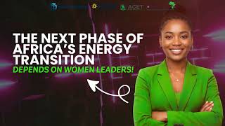 The Next Phase of Africa’s Energy Transition Depends on Women Leaders!