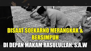 DISAAT PRESIDEN SOEKARNO MERANGKAK BERSIMPUH DI DEPAN MAKAM RASULULLAH. SAW @CHANNELEDUKASIISLAMI