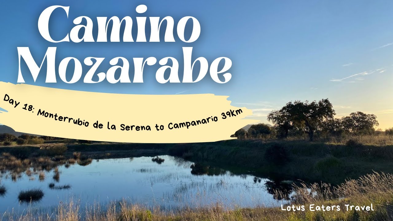 Camino Mozarabe | Day Eighteen | Monterrubio de la Serena to Campanario 39km