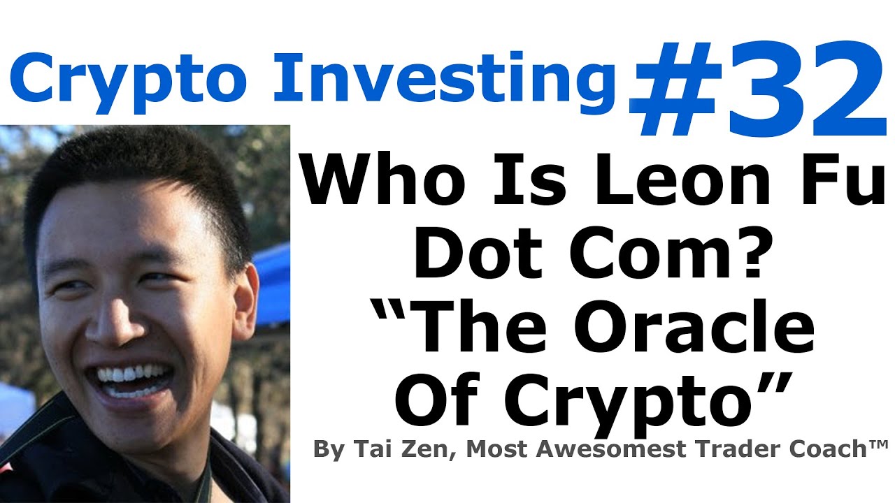 Crypto Investing #32 - Who is Leon Fu Dot Com "The Oracle Of Cryptocurrency"? - By Tai Zen
