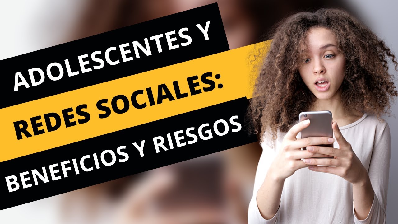 ADOLESCENTES Y REDES SOCIALES | Beneficios, riesgos y recomendaciones
