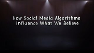 "How Social Media Algorithms Influence What We Believe" | TedTalk