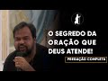 O segredo da oração que Deus atende! | Moisés Rocha