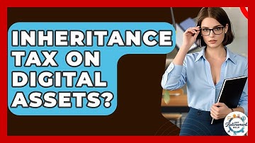 Inheritance Tax On Digital Assets? - Get Retirement Help