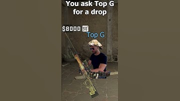 You ask Top G for a drop...
