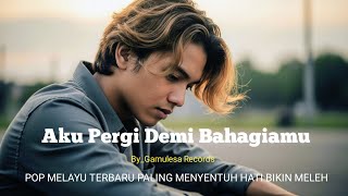 Download Lagu Pergi Demi Bahagiamu | Lagu Pop Melayu Paling Menyentuh Bikin Hati Meleleh  MP3