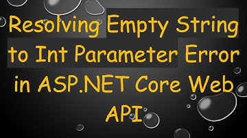 Resolving Empty String to Int Parameter Error in ASP.NET Core Web API