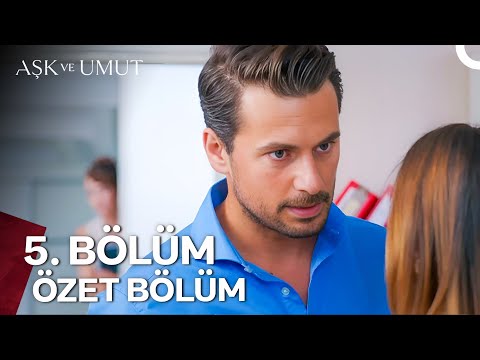 Aşk ve Umut Özet Bölümler - 5. Bölüm