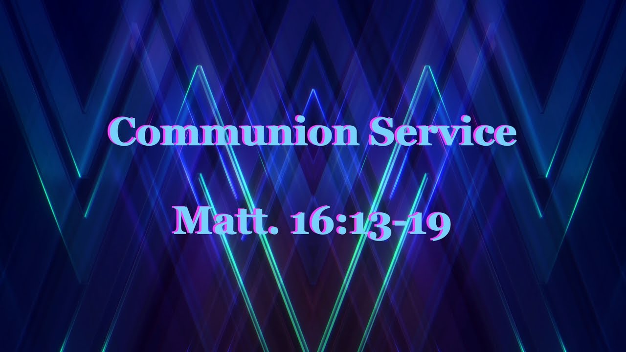 Communion Service: Matt. 16:13-19 - YouTube