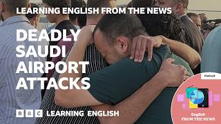Details What's happened at Riyadh airport | BBC Learning English from the News Update