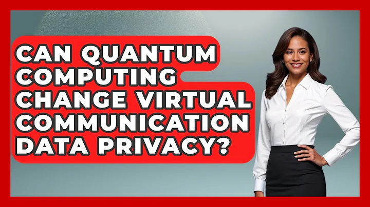 Can Quantum Computing Change Virtual Communication Data Privacy? - Virtual Communication Hub
