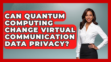 Can Quantum Computing Change Virtual Communication Data Privacy? - Virtual Communication Hub