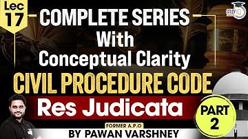 Civil Procedure Code, 1908 | Lecture 17, "Res Judicata" by Pawan Varshney | Study IQ Judiciary