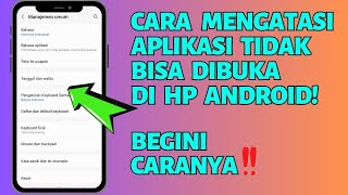 Cara Mengatasi Aplikasi Tidak Bisa Dibuka di HP Android Terbaru 2025