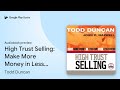 High Trust Selling: Make More Money in Less&hellip; by Todd Duncan &middot; Audiobook preview