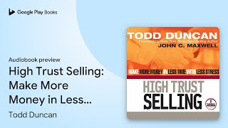 High Trust Selling: Make More Money in Less… by Todd Duncan · Audiobook preview