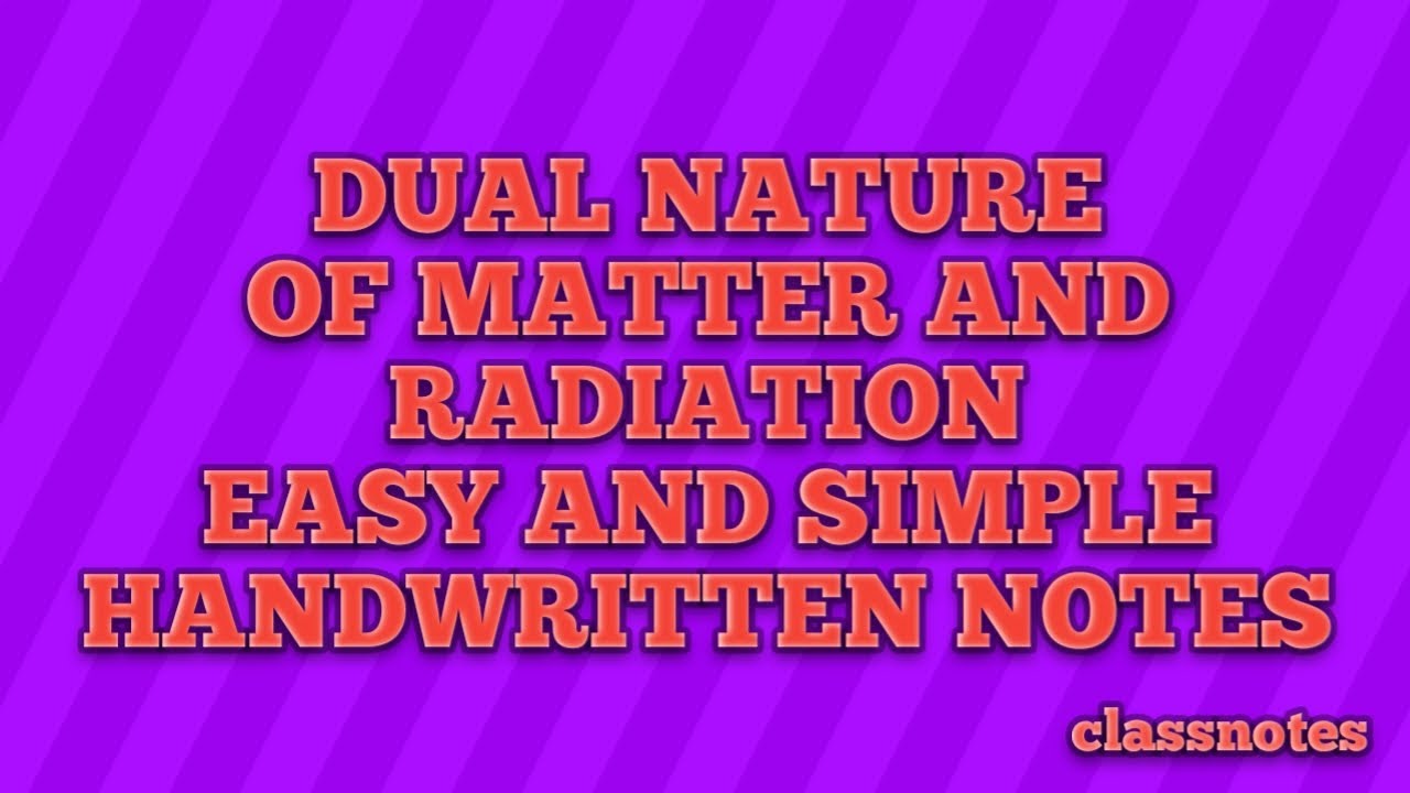 HANDWRITTEN NOTES I DUAL NATURE OF MATTER AND RADIATION I UNIT 7 