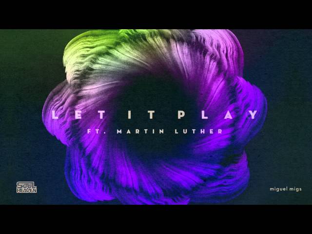 Miguel Migs Featuring Martin Luther - Let It Play