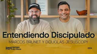 TIEMPO DE MESA 005: Entendiendo discipulado - Marcos Brunet y Douglas Jesus Copy