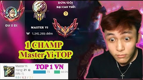 CỰU TOP 2 MASTER YI TOP , CÀY LẠI ACC CHÍNH KC 4 !