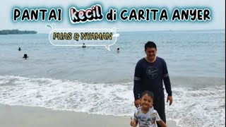 PANTAI KECIL DI CARITA ANYER | REFERENSI PANTAI DI ANYER SEPI, PUAS DAN NYAMAN