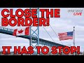 CLOSE THE BORDER! Canada/ USA Border Crisis! - Joe &amp; Joe Live