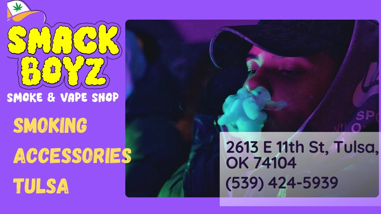 Smack Boyz Smoke & Vape Shop | Smoking Accessories Tulsa | (539) 424-5939