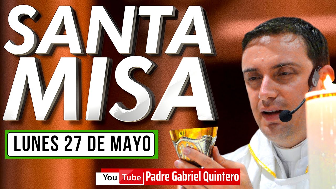 🟢 Santa Misa de hoy lunes 27 de mayo de 2024 MISA Y EUCARISTÍA DE HOY EN VIVO Padre Gabriel