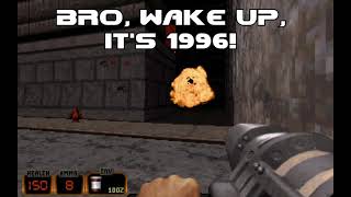bro, wake up, its 1996!
Ah yes, the good old days... bro, wake up, its 1996!