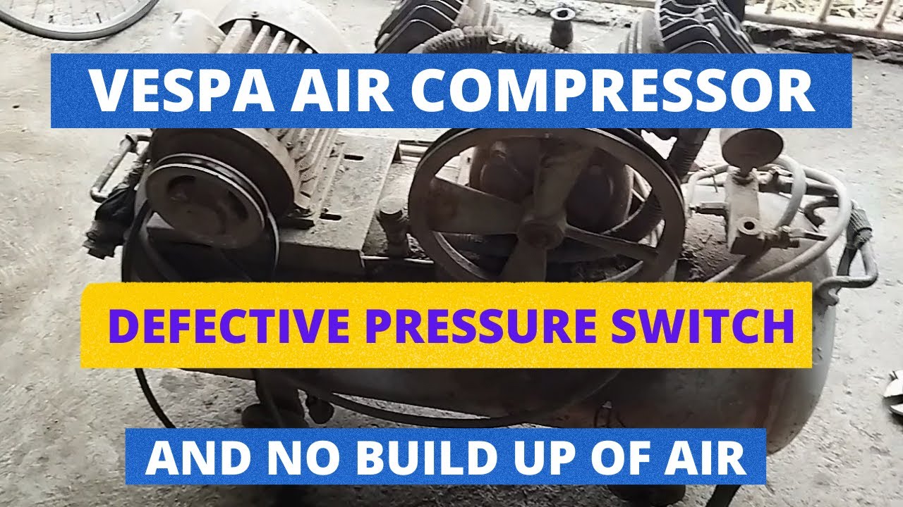 VESPA AIR COMPRESSOR DEFECTIVE PRESSURE SWITCH AND NO BUILD UP OF AIR
