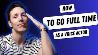 When And How To Go Full Time As A Voiceover Actor