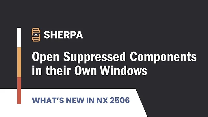 What's New in NX 2506 - Open Suppressed Components in their Own Windows