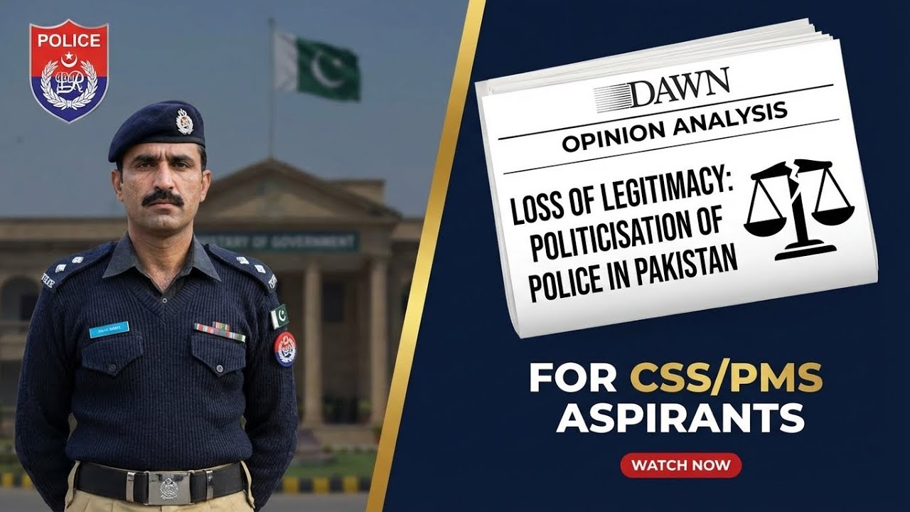 Loss of Legitimacy: Politicisation of Police in Pakistan | Dawn Opinion Analysis for CSS/PMS
