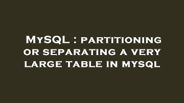 MySQL : partitioning or separating a very large table in mysql