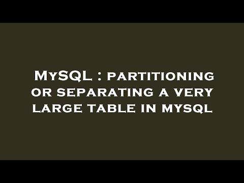MySQL : partitioning or separating a very large table in mysql