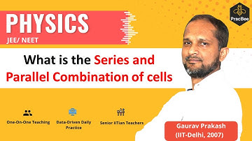 Series and Parallel combination of cells by Gaurav Prakash (IIT Delhi),JEE & NEET Physics