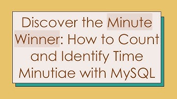 Discover the Minute Winner: How to Count and Identify Time Minutiae with MySQL