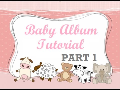 first year baby mini album tutorial part 1 youtube first year album