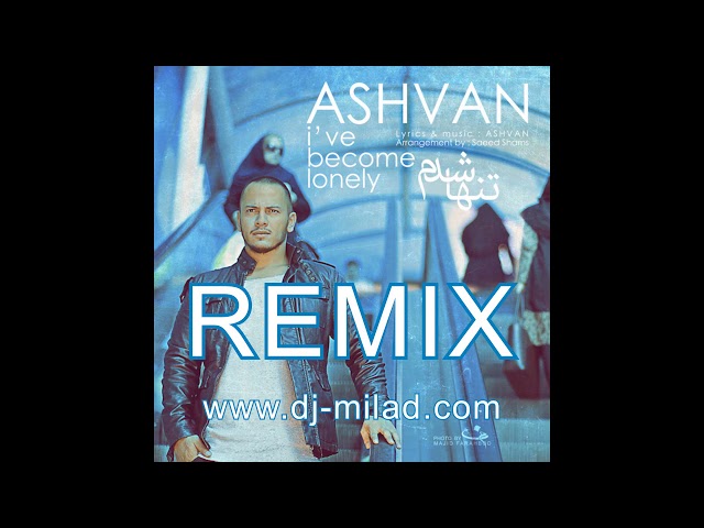 Ashvan - Tanha Shodam - OFFICIAL REMIX